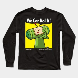 We Can Roll It! Long Sleeve T-Shirt